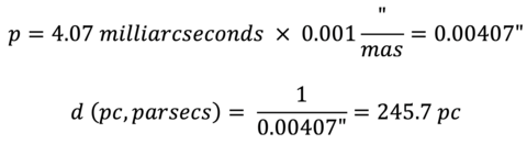 Parallax equals 4.07 milliarcseconds times 0.001 arcseconds/milliarcsecond equals 0.00407 arcseconds. Distance in parsecs equals one over 0.00407 arcseconds equals 245.7 parsecs.